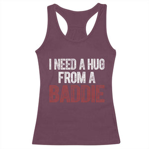I Need A Hug From A Baddie Racerback Tank Top Funny Gag Gift TS11 Maroon Print Your Wear