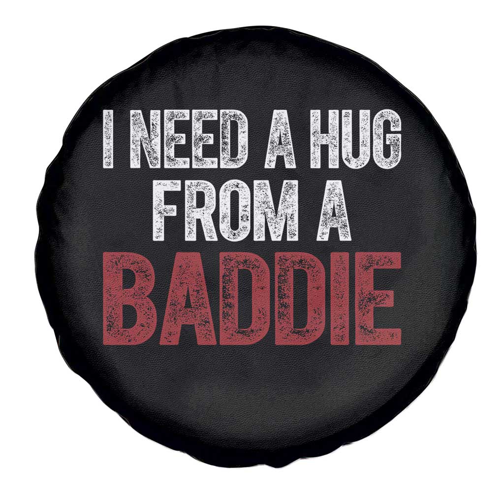 I Need A Hug From A Baddie Spare Tire Cover Funny Gag Gift TS11 Print Your Wear