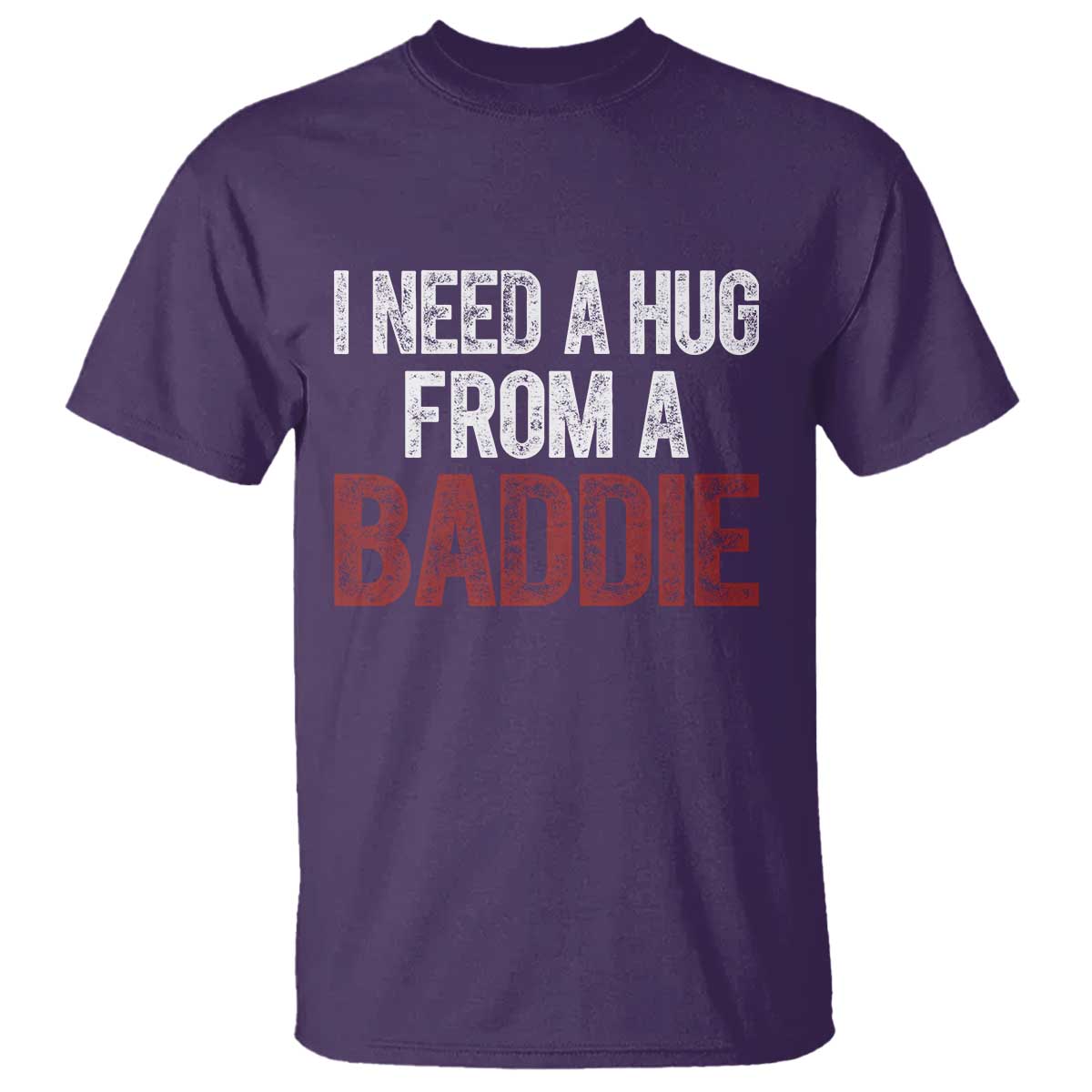 I Need A Hug From A Baddie T Shirt Funny Gag Gift TS11 Purple Print Your Wear