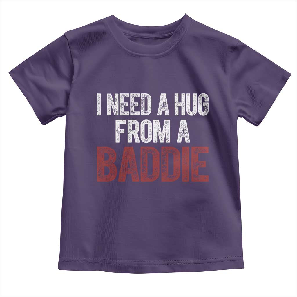 I Need A Hug From A Baddie Toddler T Shirt Funny Gag Gift TS11 Purple Print Your Wear