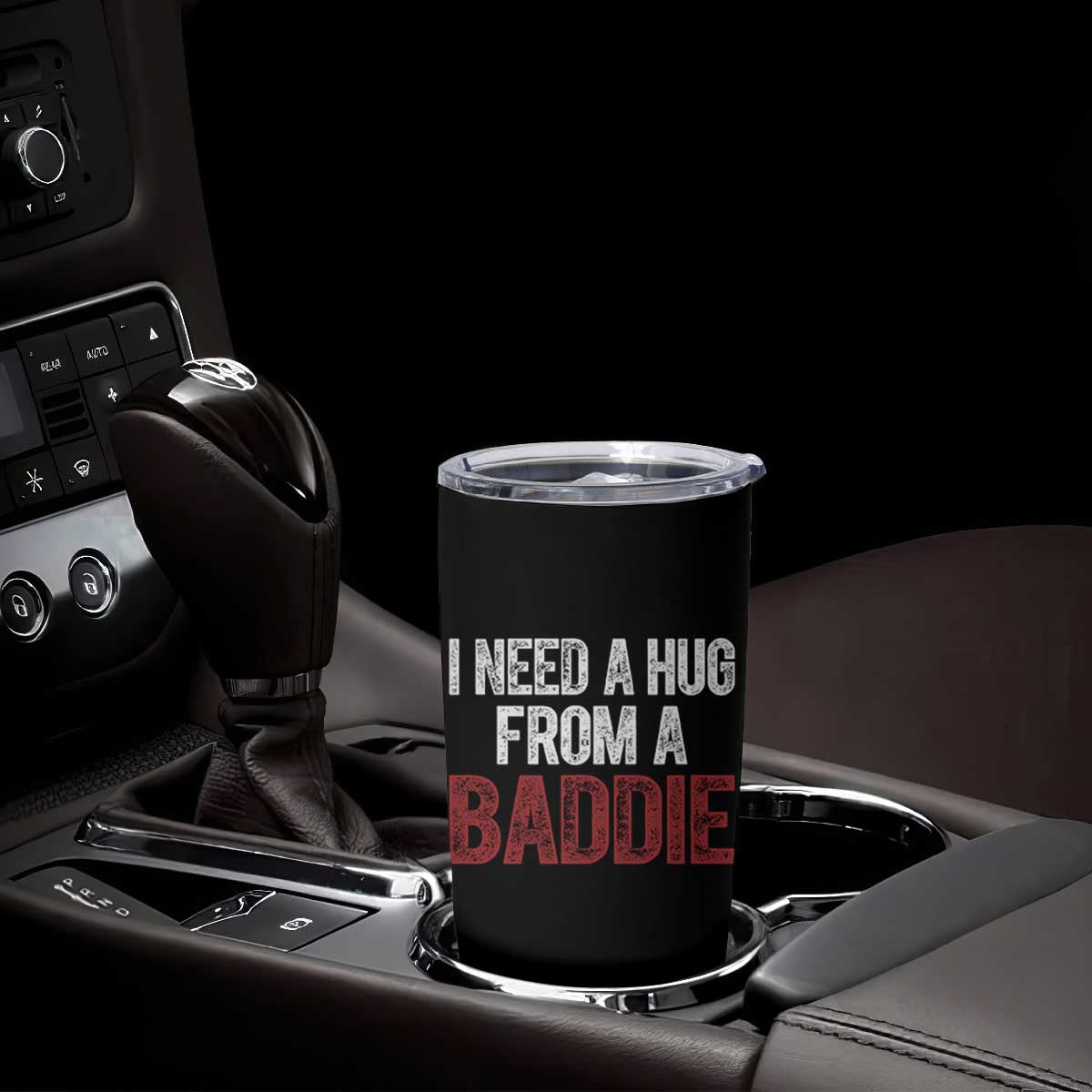 I Need A Hug From A Baddie Tumbler Cup Funny Gag Gift TS11 Print Your Wear
