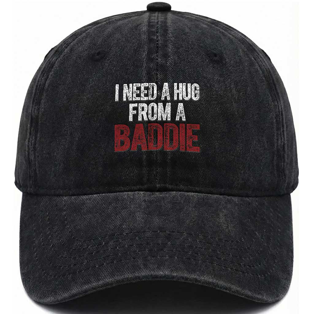 I Need A Hug From A Baddie Washed Cotton Baseball Cap Funny Gag Gift TS11 Print Your Wear