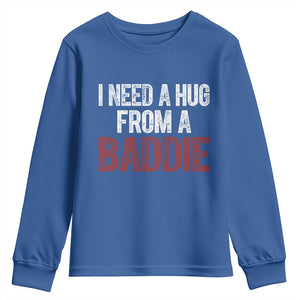I Need A Hug From A Baddie Youth Sweatshirt Funny Gag Gift TS11 Royal Blue Print Your Wear