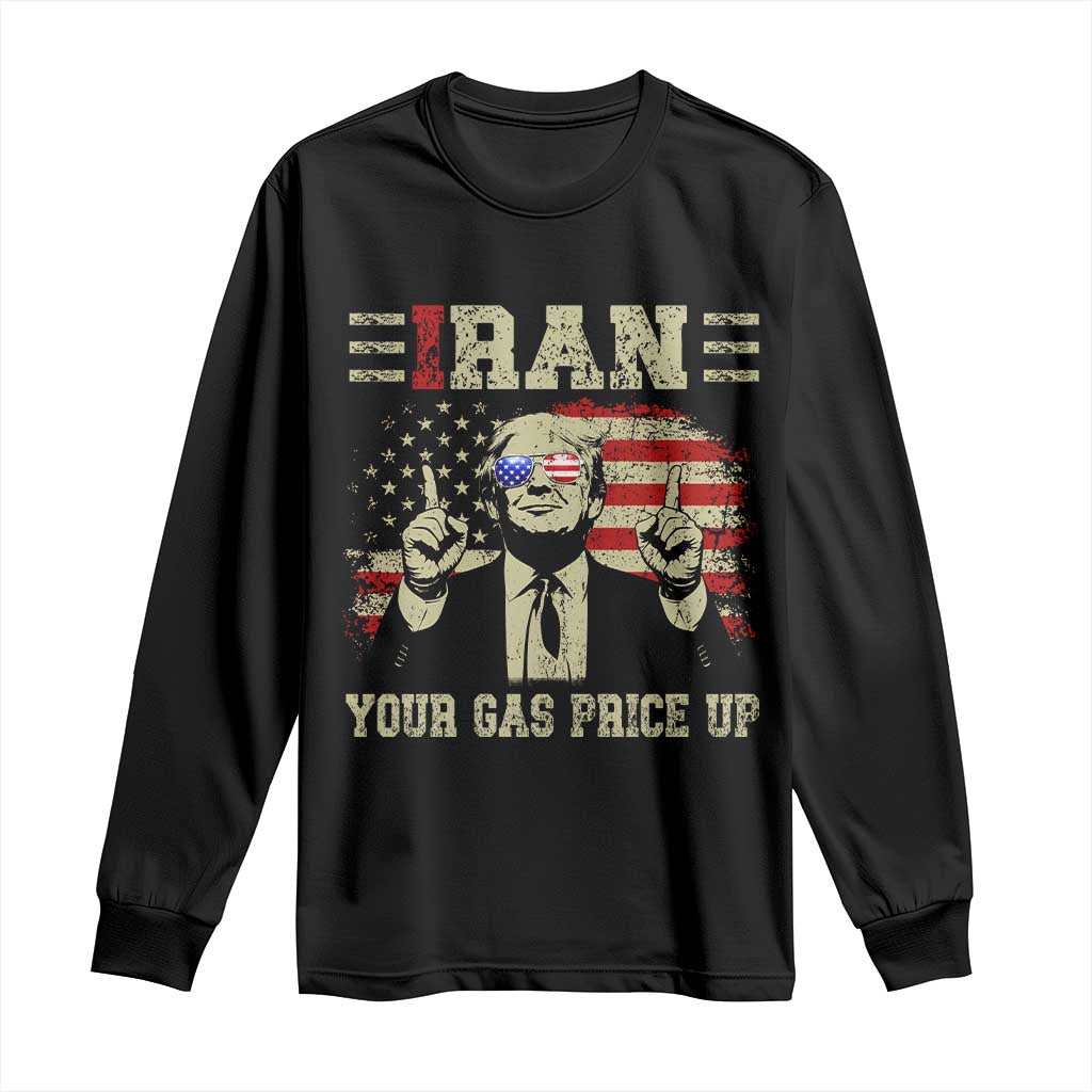 Iran Your Gas Price Up Long Sleeve Shirt Funny Political Gas Station TS11 Black Print Your Wear