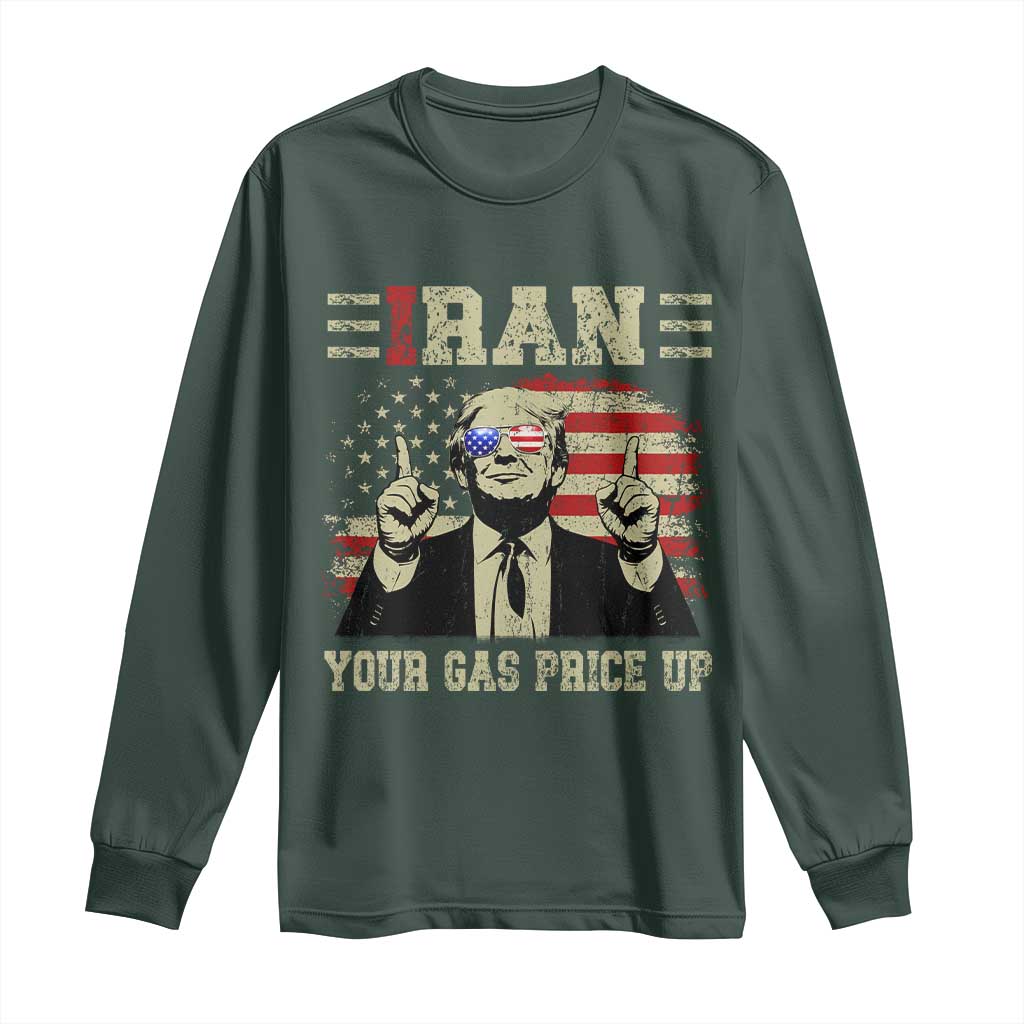 Iran Your Gas Price Up Long Sleeve Shirt Funny Political Gas Station TS11 Dark Forest Green Print Your Wear