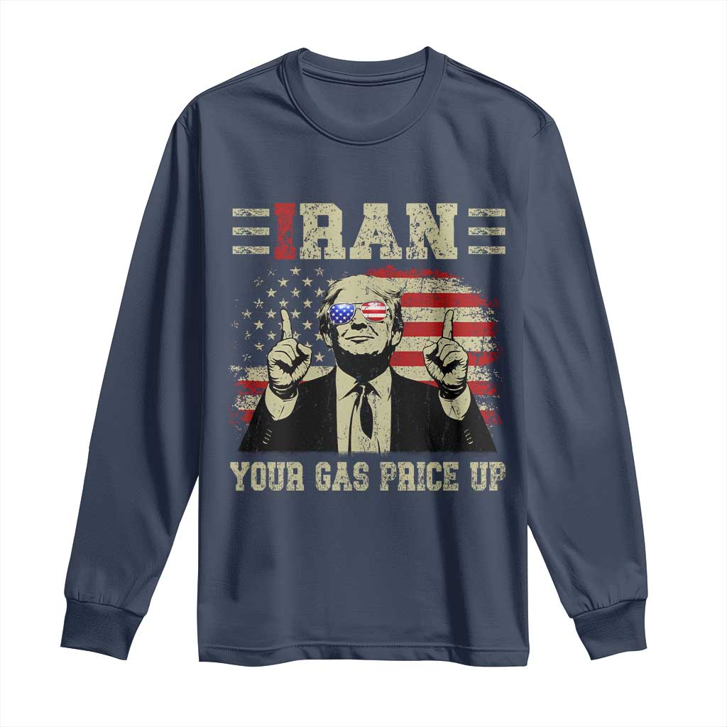 Iran Your Gas Price Up Long Sleeve Shirt Funny Political Gas Station TS11 Navy Print Your Wear