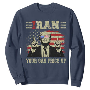 Iran Your Gas Price Up Sweatshirt Funny Political Gas Station TS11 Navy Print Your Wear