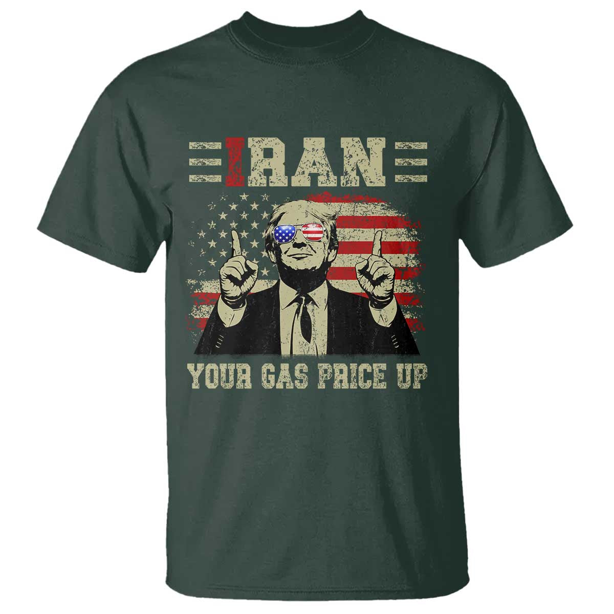Iran Your Gas Price Up T Shirt Funny Political Gas Station TS11 Dark Forest Green Print Your Wear