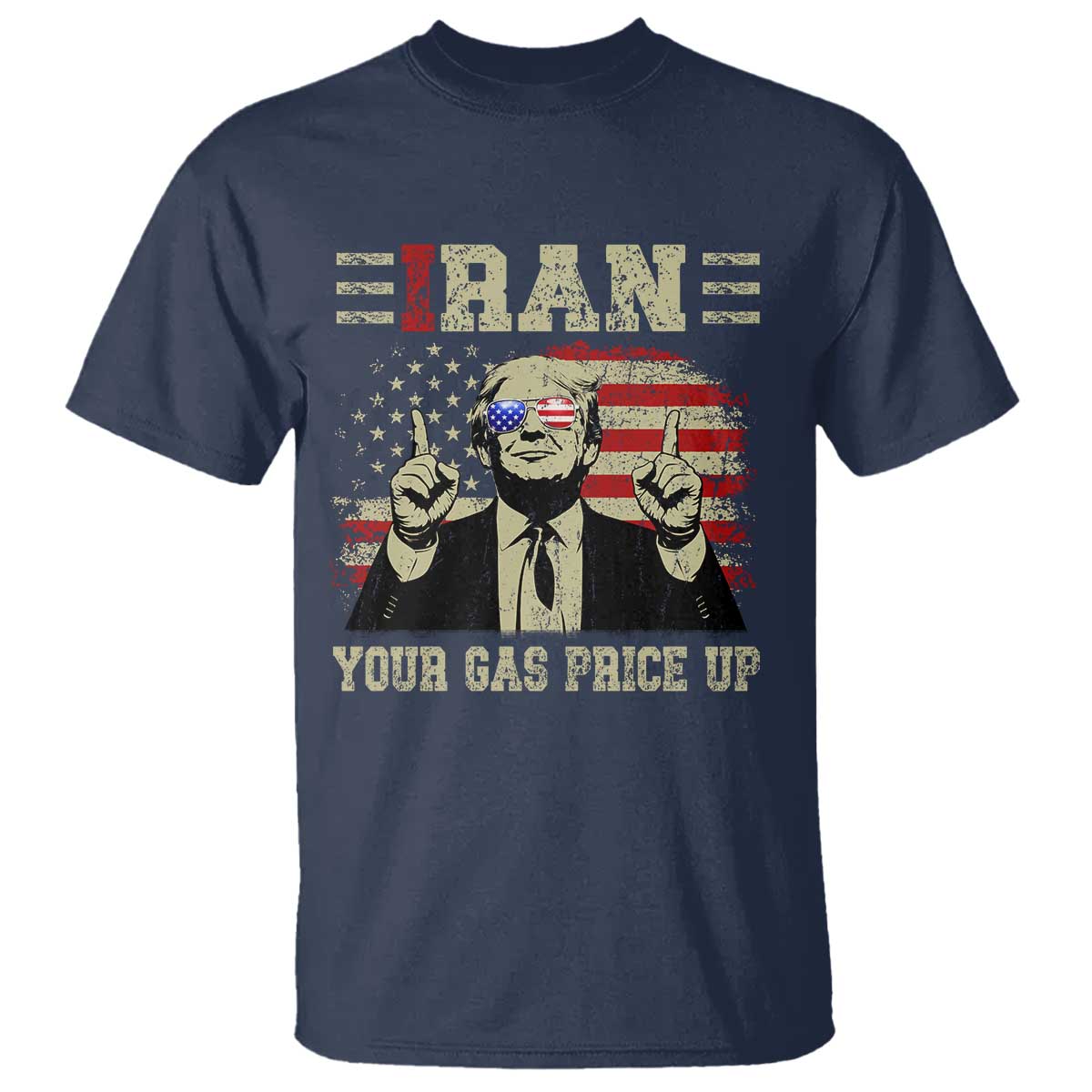 Iran Your Gas Price Up T Shirt Funny Political Gas Station TS11 Navy Print Your Wear