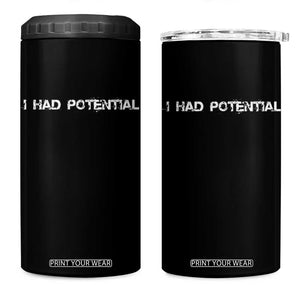 I Had Potential 4 in 1 Can Cooler Tumbler Physics Sci Fi Joke TS11 One Size: 16 oz Black Print Your Wear