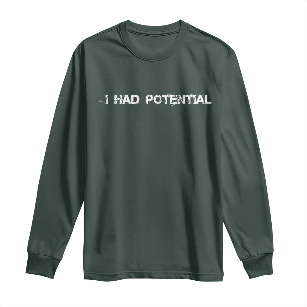 I Had Potential Long Sleeve Shirt Physics Sci Fi Joke TS11 Dark Forest Green Print Your Wear