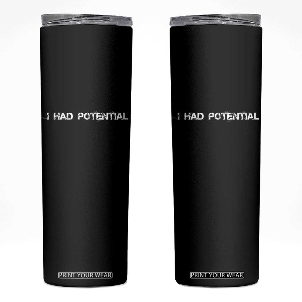 I Had Potential Skinny Tumbler Physics Sci Fi Joke TS11 Black Print Your Wear