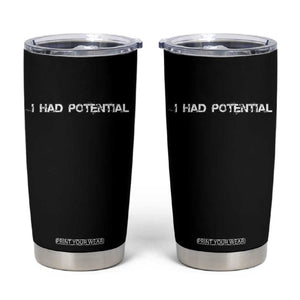 I Had Potential Tumbler Cup Physics Sci Fi Joke TS11 Black Print Your Wear