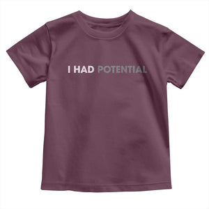 I Had Potential Toddler T Shirt Physics Science Teacher Humor TS11 Maroon Print Your Wear