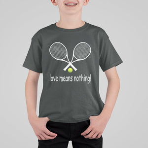 Funny Tennis Lover T Shirt For Kid Love Means Nothing TS11 Dark Heather Print Your Wear