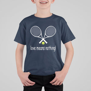 Funny Tennis Lover T Shirt For Kid Love Means Nothing TS11 Navy Print Your Wear