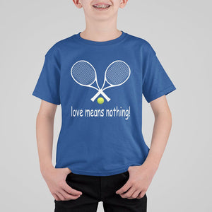 Funny Tennis Lover T Shirt For Kid Love Means Nothing TS11 Royal Blue Print Your Wear