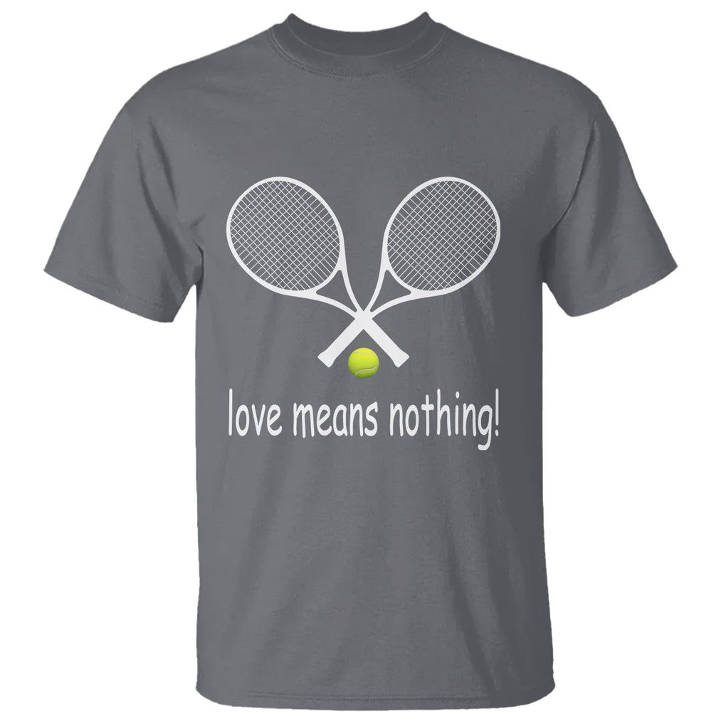 Funny Tennis Lover T Shirt Love Means Nothing TS11 Charcoal Print Your Wear