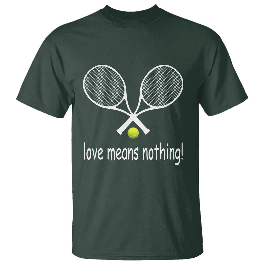 Funny Tennis Lover T Shirt Love Means Nothing TS11 Dark Forest Green Print Your Wear
