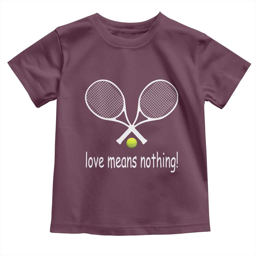Funny Tennis Lover Toddler T Shirt Love Means Nothing TS11 Maroon Print Your Wear