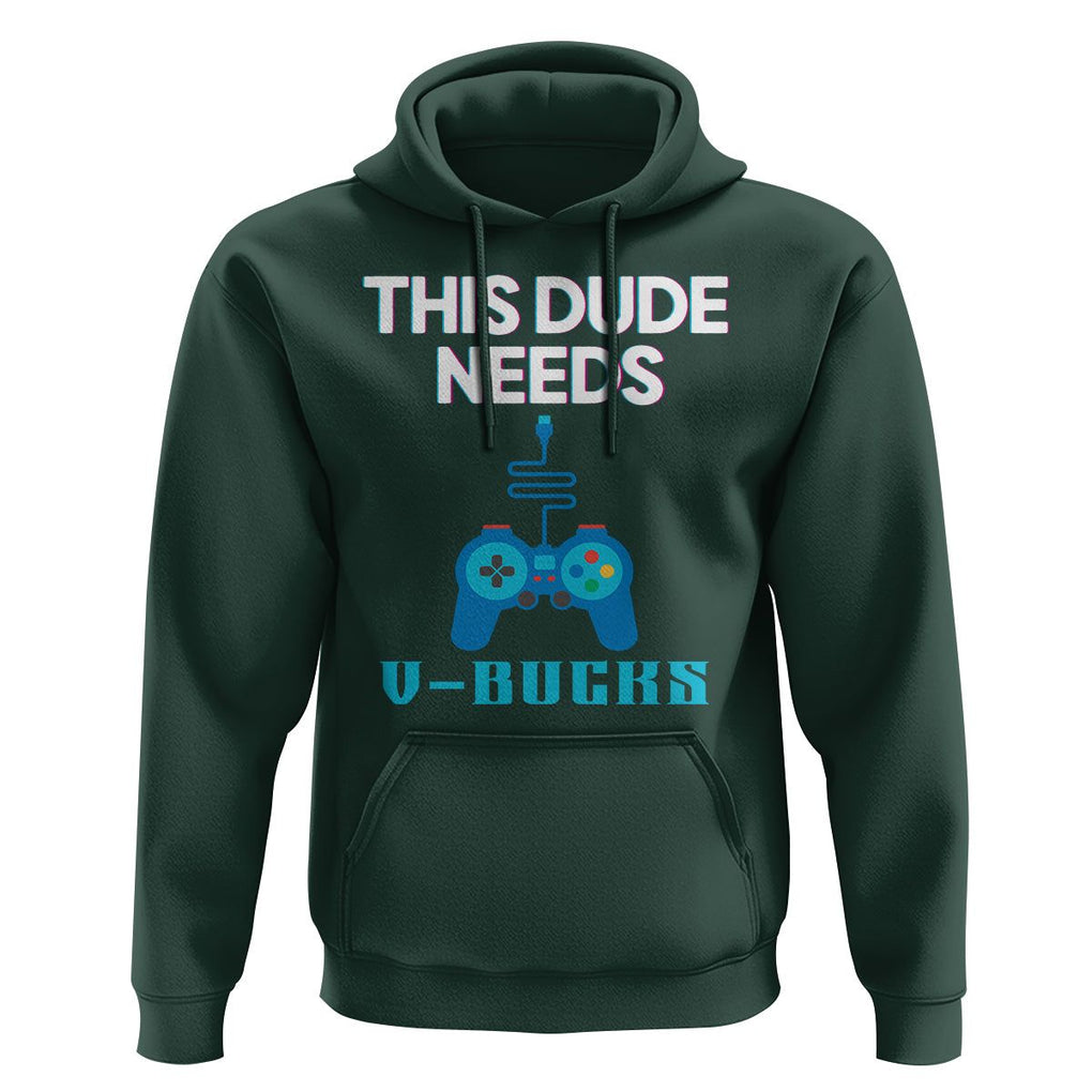Funny Gaming Hoodie This Dude Needs V Bucks RPG Game Console TS11 Dark Forest Green Print Your Wear