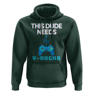 Funny Gaming Hoodie This Dude Needs V Bucks RPG Game Console TS11 Dark Forest Green Print Your Wear