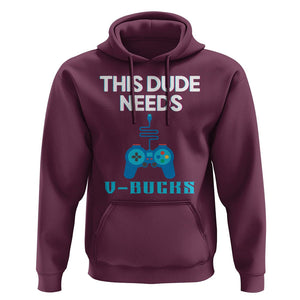 Funny Gaming Hoodie This Dude Needs V Bucks RPG Game Console TS11 Maroon Print Your Wear