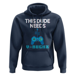 Funny Gaming Hoodie This Dude Needs V Bucks RPG Game Console TS11 Navy Print Your Wear