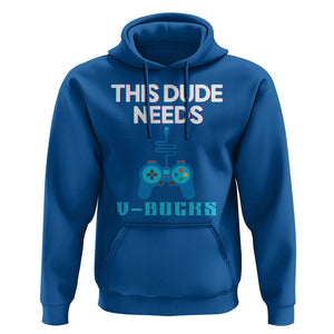 Funny Gaming Hoodie This Dude Needs V Bucks RPG Game Console TS11 Royal Blue Print Your Wear