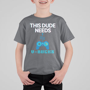 Funny Gaming T Shirt For Kid This Dude Needs V Bucks RPG Game Console TS11 Charcoal Print Your Wear