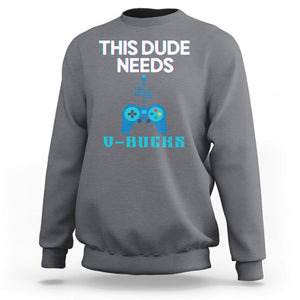 Funny Gaming Sweatshirt This Dude Needs V Bucks RPG Game Console TS11 Charcoal Print Your Wear