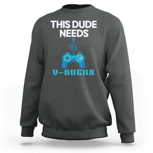 Funny Gaming Sweatshirt This Dude Needs V Bucks RPG Game Console TS11 Dark Heather Print Your Wear