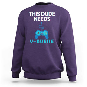 Funny Gaming Sweatshirt This Dude Needs V Bucks RPG Game Console TS11 Purple Print Your Wear