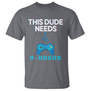 Funny Gaming T Shirt This Dude Needs V Bucks RPG Game Console TS11 Charcoal Print Your Wear