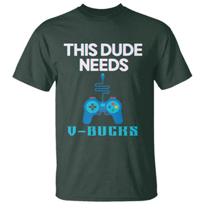 Funny Gaming T Shirt This Dude Needs V Bucks RPG Game Console TS11 Dark Forest Green Print Your Wear