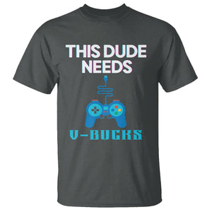 Funny Gaming T Shirt This Dude Needs V Bucks RPG Game Console TS11 Dark Heather Print Your Wear