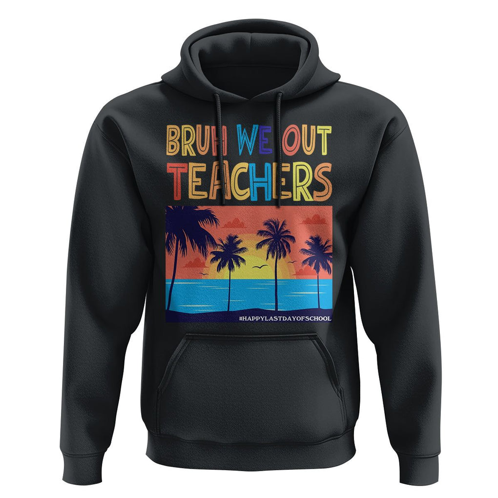 End Of School Year Hoodie Bruh We Out Teachers Summer Vacation TS11 Black Print Your Wear