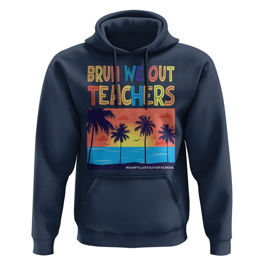 End Of School Year Hoodie Bruh We Out Teachers Summer Vacation TS11 Navy Print Your Wear