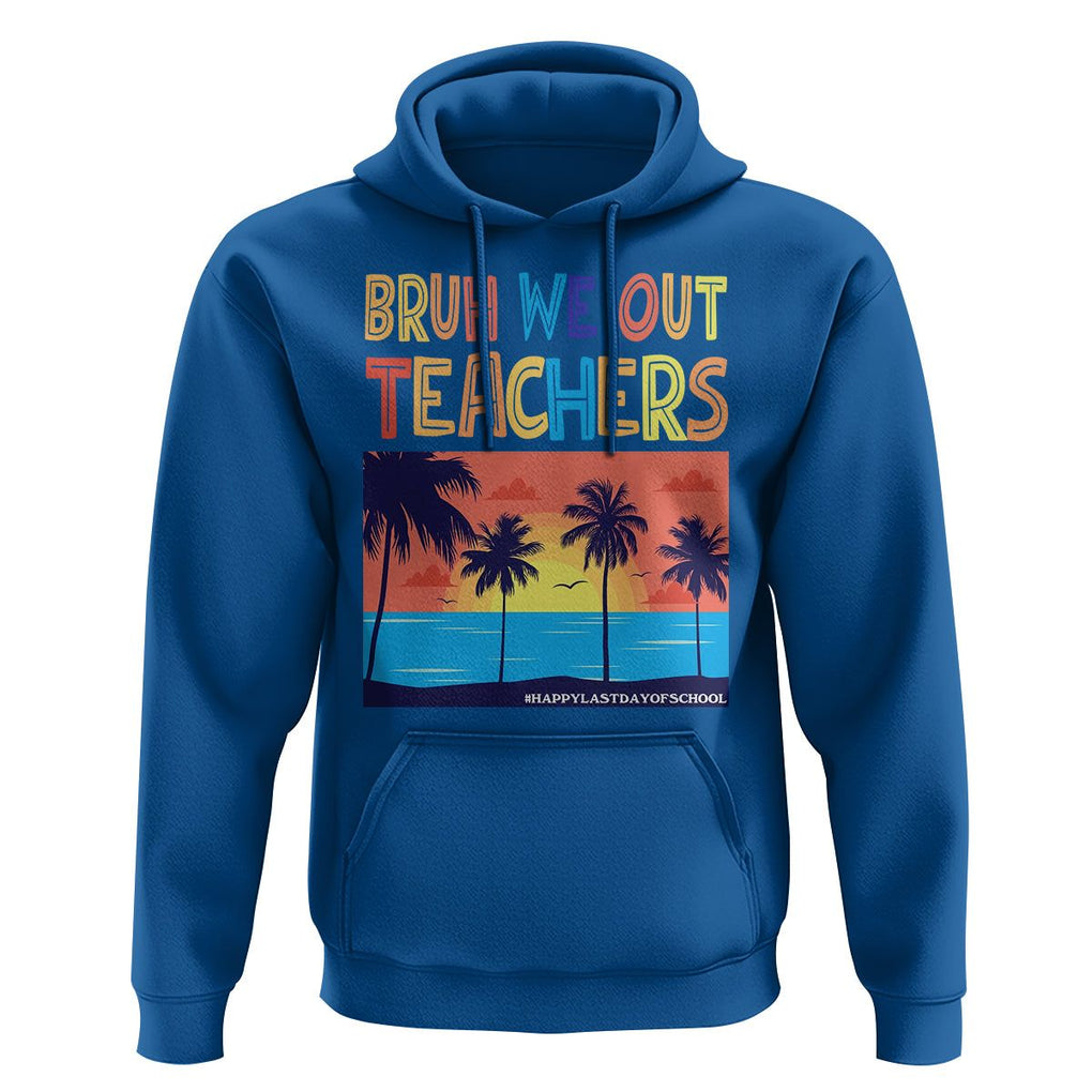 End Of School Year Hoodie Bruh We Out Teachers Summer Vacation TS11 Royal Blue Print Your Wear