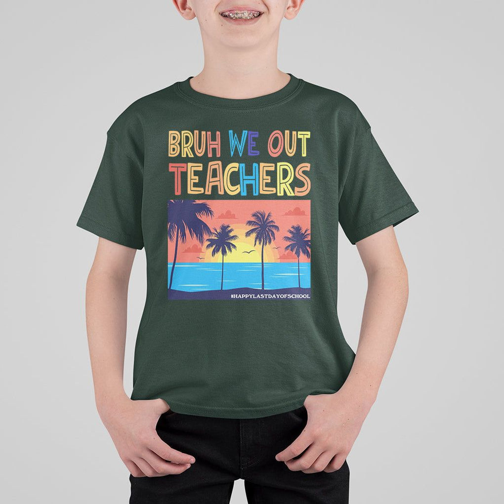 End Of School Year T Shirt For Kid Bruh We Out Teachers Summer Vacation TS11 Dark Forest Green Print Your Wear