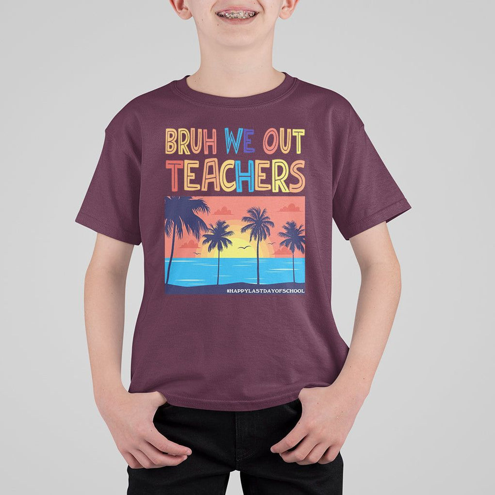 End Of School Year T Shirt For Kid Bruh We Out Teachers Summer Vacation TS11 Maroon Print Your Wear