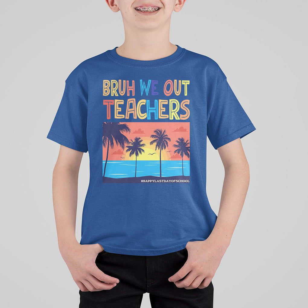 End Of School Year T Shirt For Kid Bruh We Out Teachers Summer Vacation TS11 Royal Blue Print Your Wear