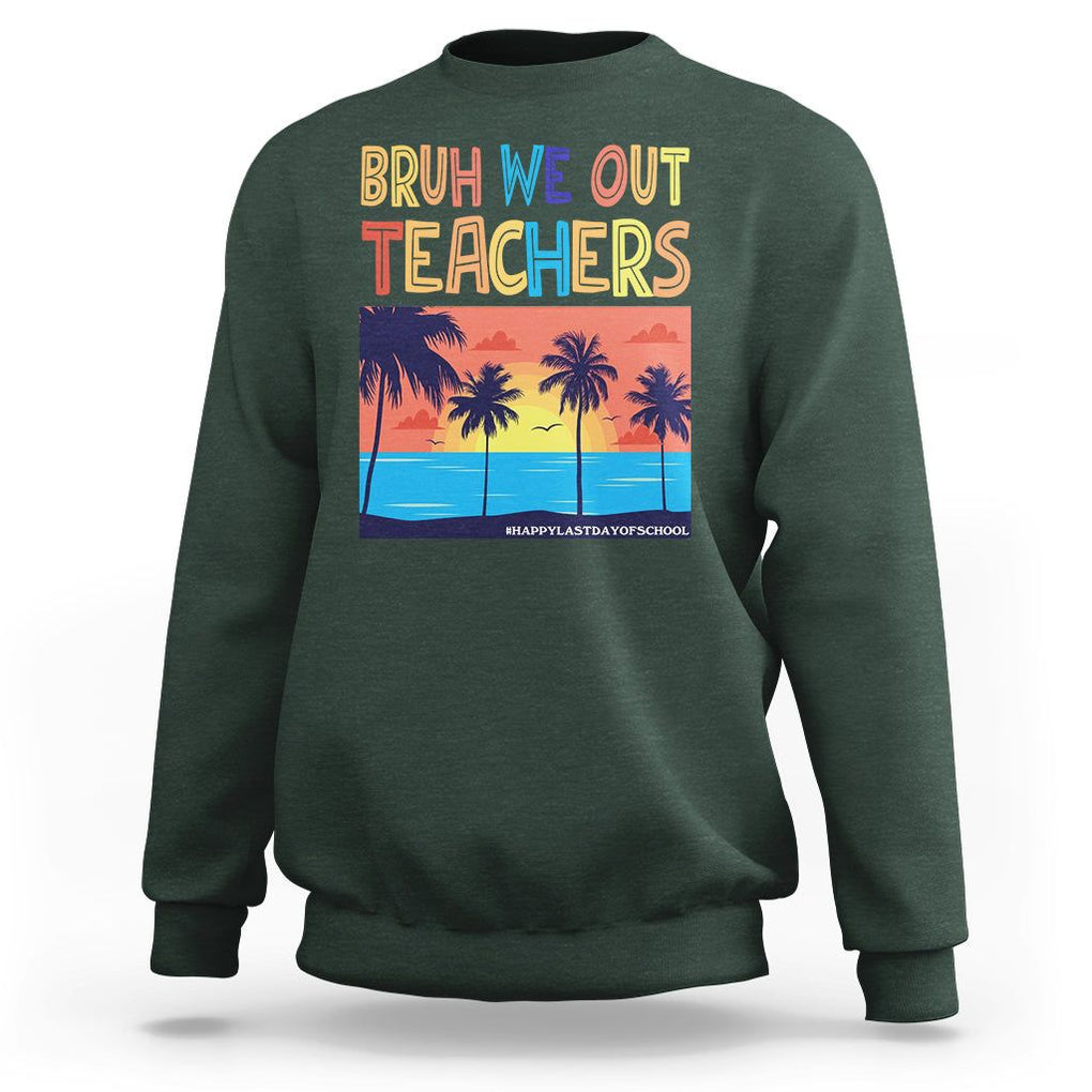 End Of School Year Sweatshirt Bruh We Out Teachers Summer Vacation TS11 Dark Forest Green Print Your Wear