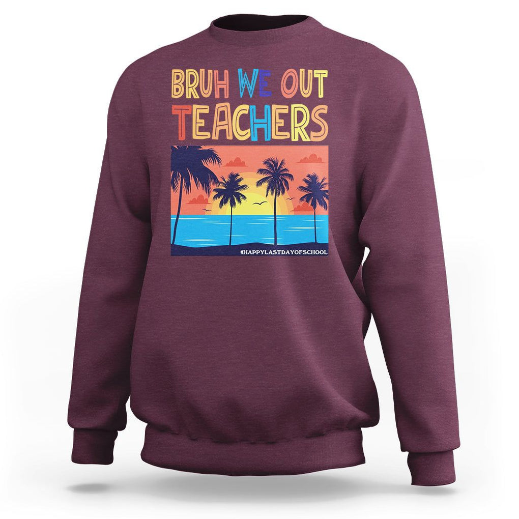 End Of School Year Sweatshirt Bruh We Out Teachers Summer Vacation TS11 Maroon Print Your Wear
