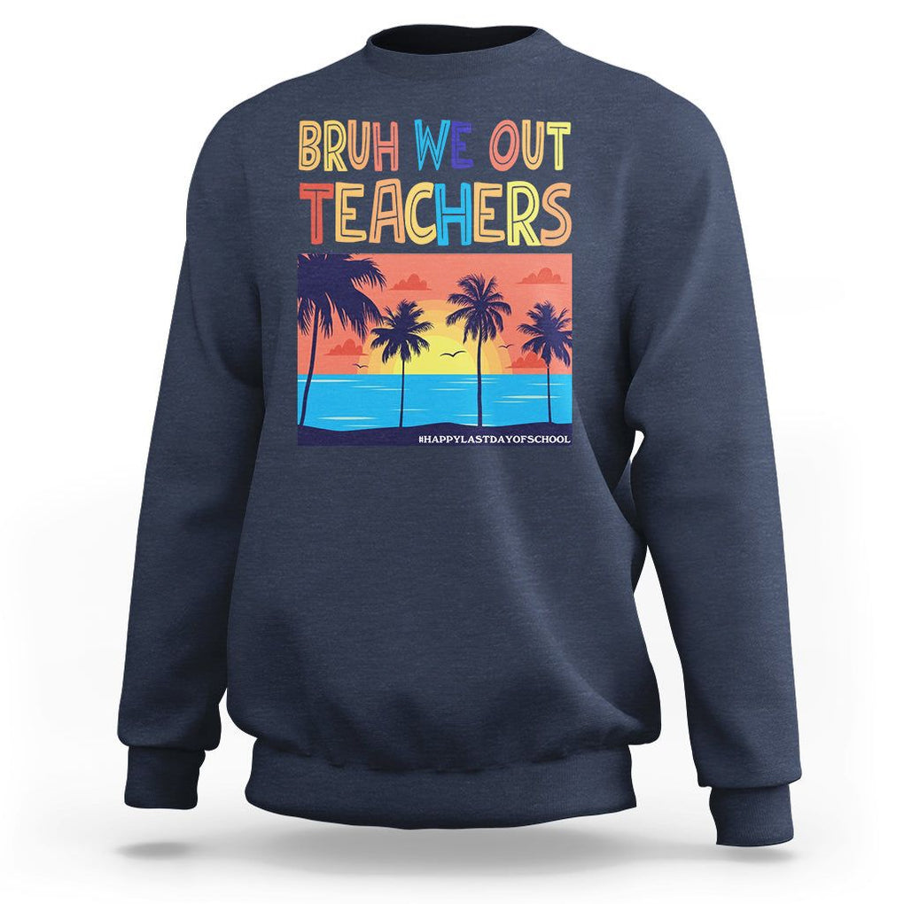 End Of School Year Sweatshirt Bruh We Out Teachers Summer Vacation TS11 Navy Print Your Wear