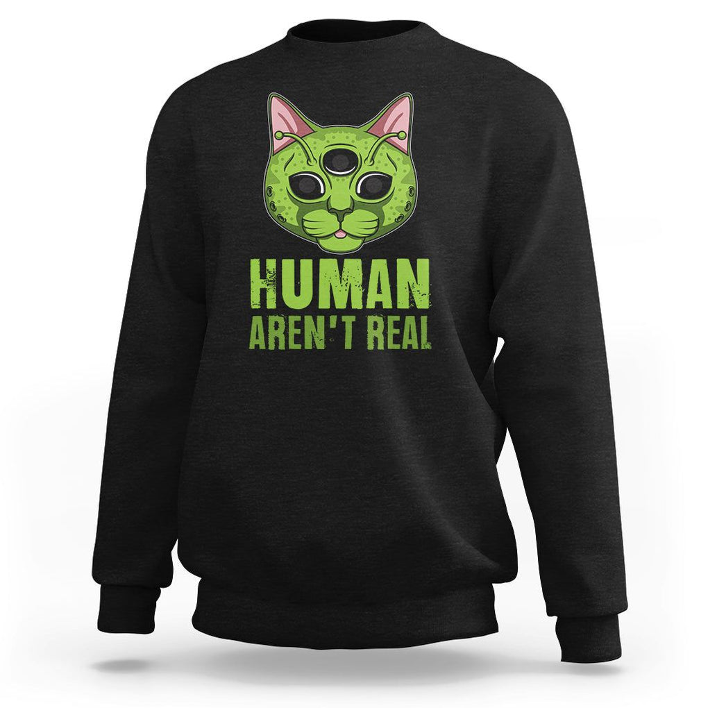 Funny Alien Cat Sweatshirt Human Aren't Real Cute Mythical Creature TS11 Black Print Your Wear