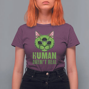 Funny Alien Cat T Shirt For Women Human Aren't Real Cute Mythical Creature TS11 Maroon Print Your Wear
