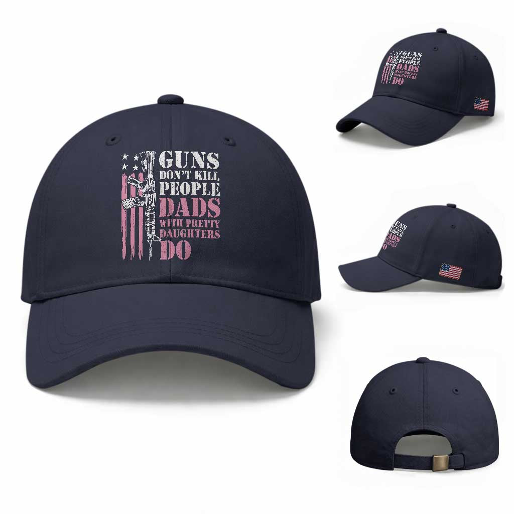 Funny Gun Don't Kill People Dads With Pretty Daughters Do Baseball Cap Girl Dad Pink American Flag TS11 Baseball Cap Universal Fit Navy Print Your Wear