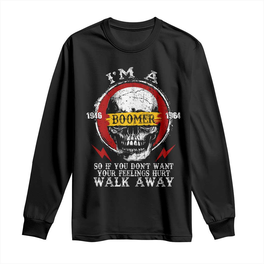 Funny I Am A Boomer Long Sleeve Shirt So If You Dont Want Your Feeling Hurt Walk Away Vintage Skull TS11 Black Print Your Wear