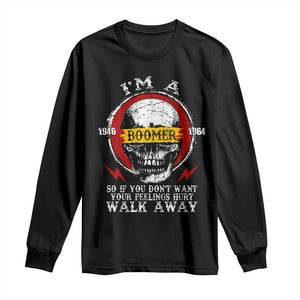Funny I Am A Boomer Long Sleeve Shirt So If You Dont Want Your Feeling Hurt Walk Away Vintage Skull TS11 Black Print Your Wear